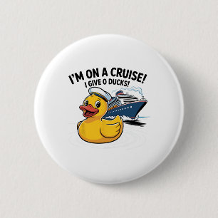 I’m On A Cruise I Give 0 Ducks Shirt – Funny Duck  6 Cm Round Badge
