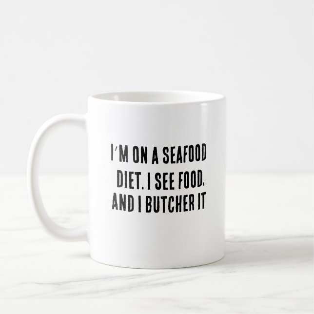 I’m on a seafood diet. I see food, and I butcher  Coffee Mug (Left)