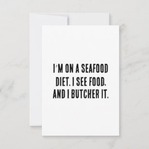 I’m on a seafood diet. I see food, and I butcher  Thank You Card