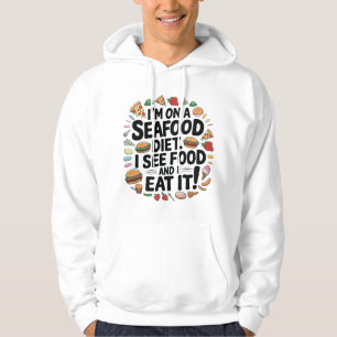 I’m on a Seafood Diet. I See Food Hoodie