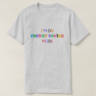 I’m On Energy Saving Mode Funny Lazy Humour T-Shir T-Shirt