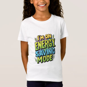 I’m on Energy-Saving Mode T-Shirt