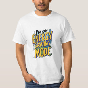 I’m on Energy-Saving Mode T-Shirt