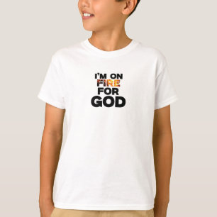 I’M ON FIRE FOR GOD. T-Shirt
