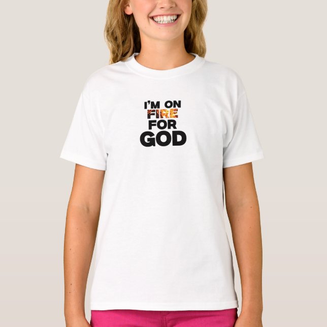 I’M ON FIRE FOR GOD. T-Shirt (Front)