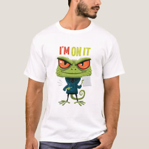 I’m On It Funny Chameleon Work Humour Gift T-Shirt