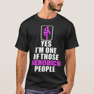 I m One Of Those Aerobics Instructor Fitness Exper T-Shirt