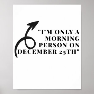 I’m Only A Morning Person December 25th Funny Shir Poster