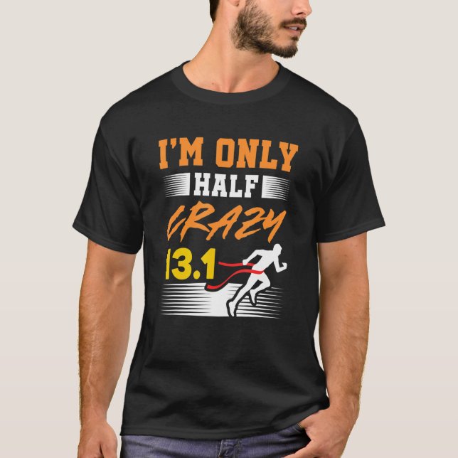 I M Only Half Crazy 13 1 Miles Shirt I Sprint Trai (Front)