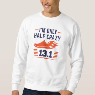 I’m Only Half Crazy Sweatshirt
