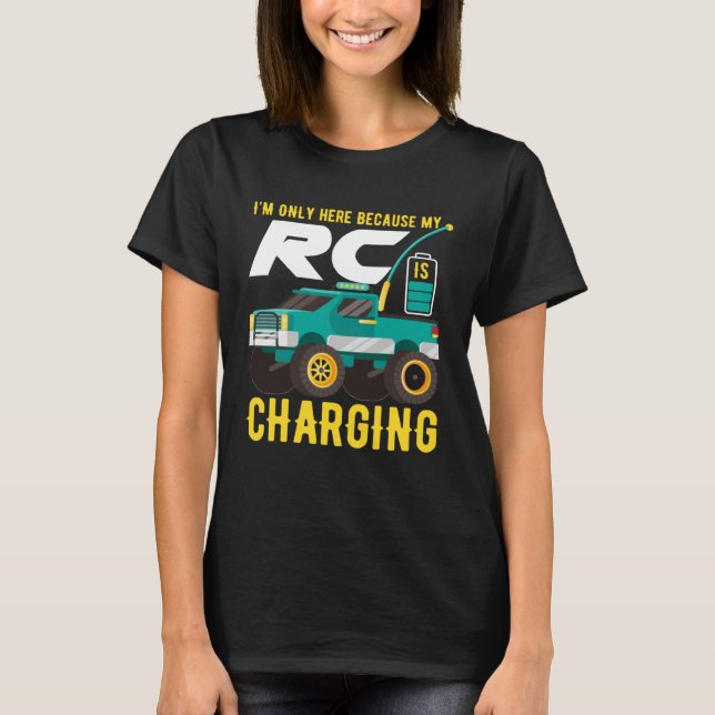 I m Only Here Because My RC Car is Charging T-Shirt (Front)