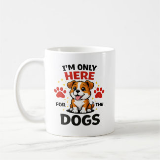 I’m Only Here For The Dogs Coffee Mug