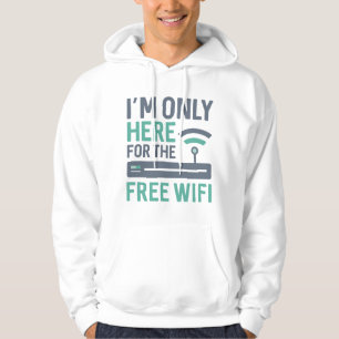 I’m Only Here For The Free Wifi Hoodie