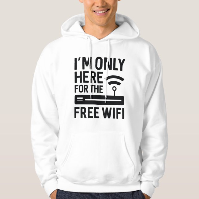 I’m Only Here For The Free Wifi Hoodie (Front)