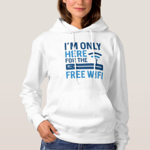 I’m Only Here For The Free Wifi Hoodie
