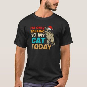 I’M Only Talking To My Cat Today Funny Santa Hat G T-Shirt