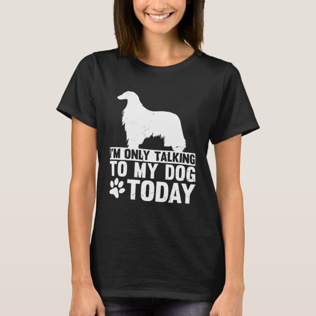 I m Only Talking to My Dog Today AFGHAN HOUND T-Shirt (Front)