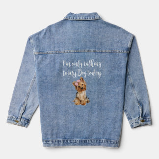 I m Only Talking To My Dog Today Cute Yorkie Dog Denim Jacket