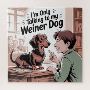 I’m Only Talking To My Weiner Dog Jigsaw Puzzle