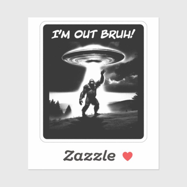 I’m Out Bruh! Bigfoot UFO for Darker Items (Sheet)