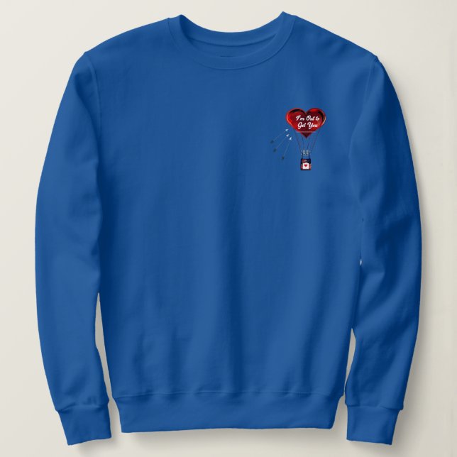 I’m Out to Get You Sweatshirt  (Design Front)