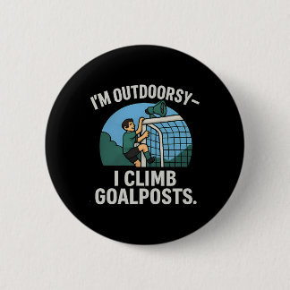 I’m Outdoorsy I Climb Goalposts Soccer Fan Novelty 6 Cm Round Badge