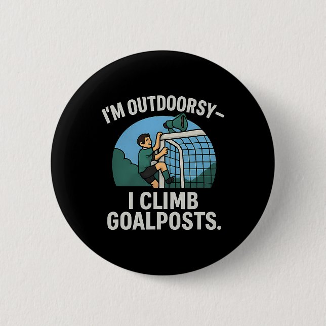 I’m Outdoorsy I Climb Goalposts Soccer Fan Novelty 6 Cm Round Badge (Front)