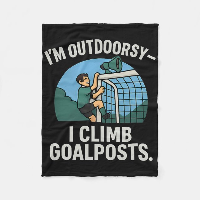 I’m Outdoorsy I Climb Goalposts Soccer Fan Novelty Fleece Blanket (Front)
