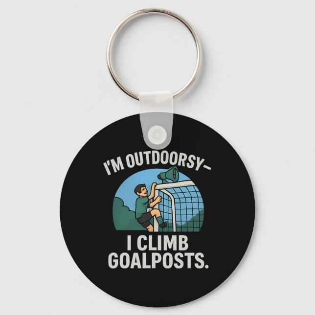 I’m Outdoorsy I Climb Goalposts Soccer Fan Novelty Key Ring (Front)