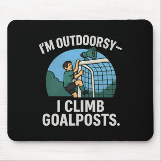 I’m Outdoorsy I Climb Goalposts Soccer Fan Novelty Mouse Mat