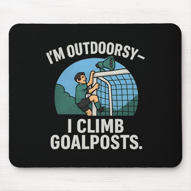 I’m Outdoorsy I Climb Goalposts Soccer Fan Novelty Mouse Mat (Front)