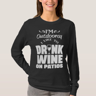 I M Outdoorsy I Like To Drink Wine On Patios T-Shirt