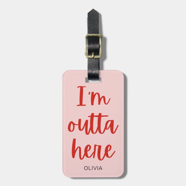 I’m outta here  luggage tag (Front Vertical)