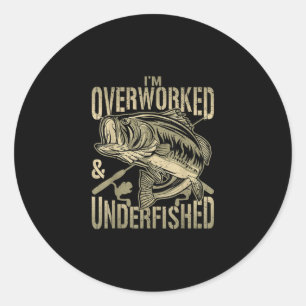 I’m Overworked Underfished Funny Fishing Quote Classic Round Sticker