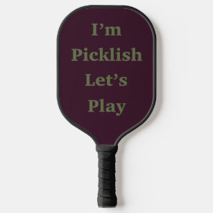 I’m Picklish Let’s Play Pickleball Paddle