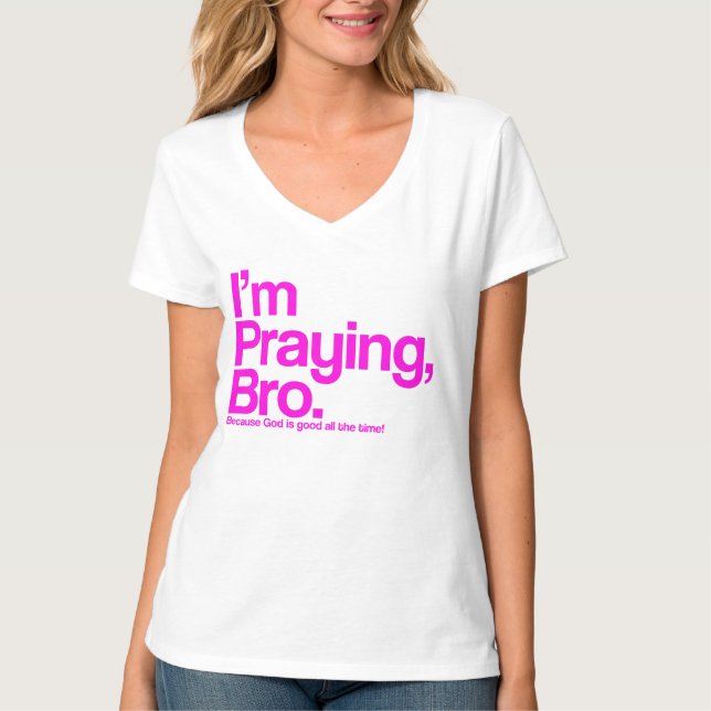 I’m Praying Bro Christian T-Shirt (Front)