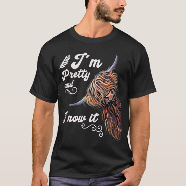 I´m Pretty and I now it   Highland cattle Breeder T-Shirt (Front)