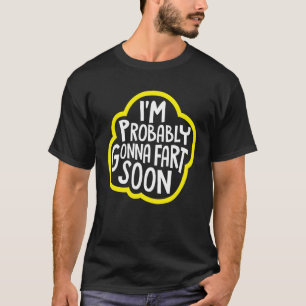 I m Probably Gonna Fart Soon Humor T-Shirt