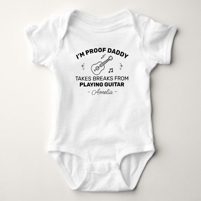 I’m Proof Daddy Takes Breaks from playing Guitar Baby Bodysuit (Front)