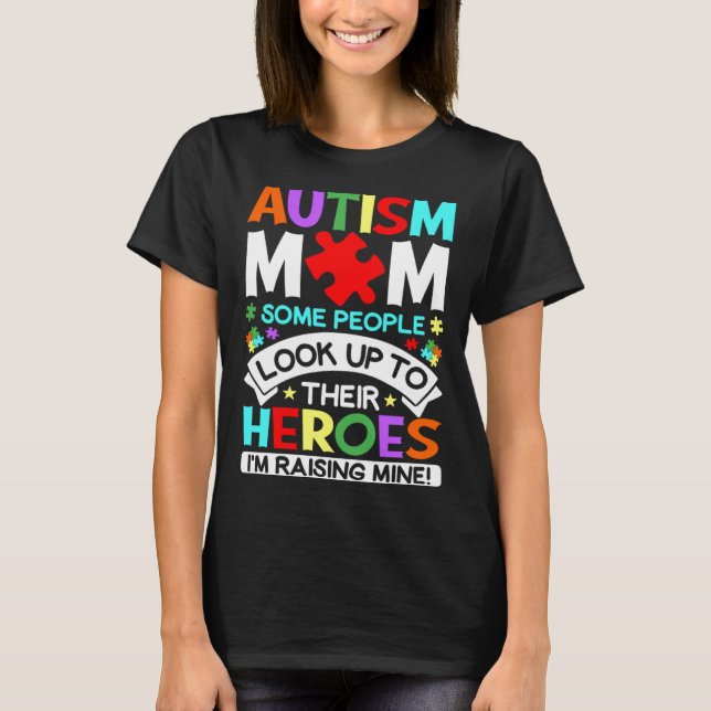 I m Raising Heroes Proud Autism Mom Autism Awarene T-Shirt (Front)