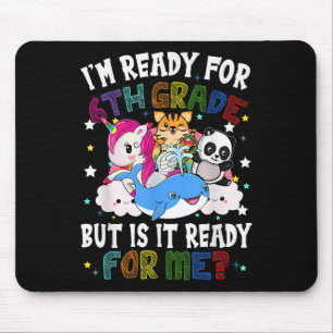 I’m Ready For 6th Grade But Is It Ready For Me Kaw Mouse Mat