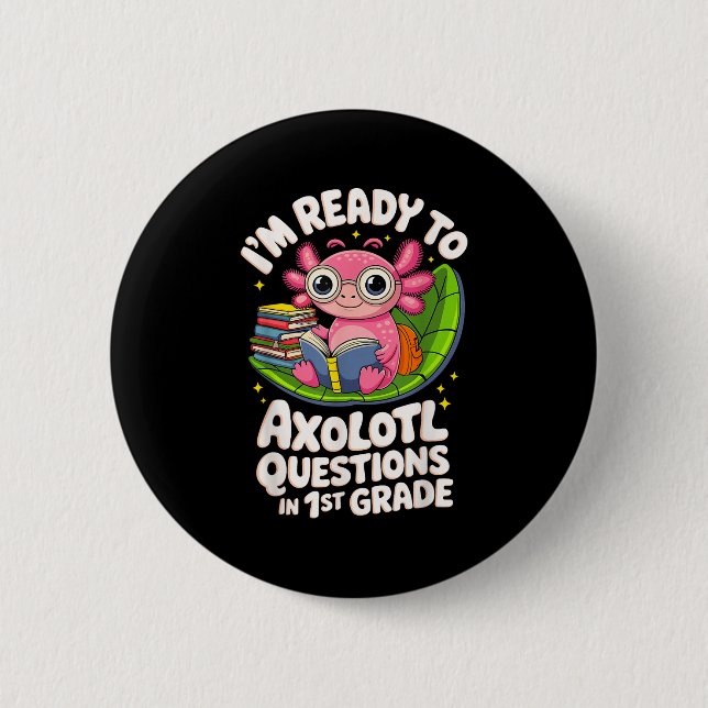 I’m Ready To Axolotl Questions Reading 1st Grade F 6 Cm Round Badge (Front)