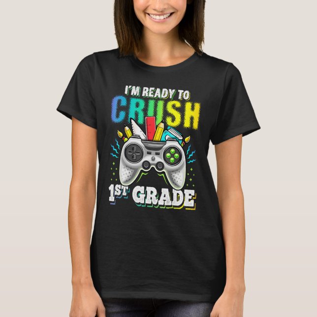 I m Ready To Crush 1st Grade Back To School Video  T-Shirt (Front)