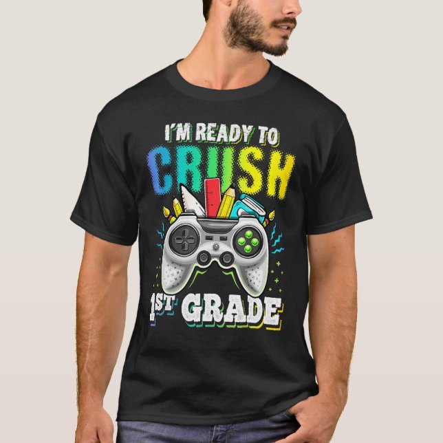 I m Ready To Crush 1st Grade Back To School Video  T-Shirt (Front)