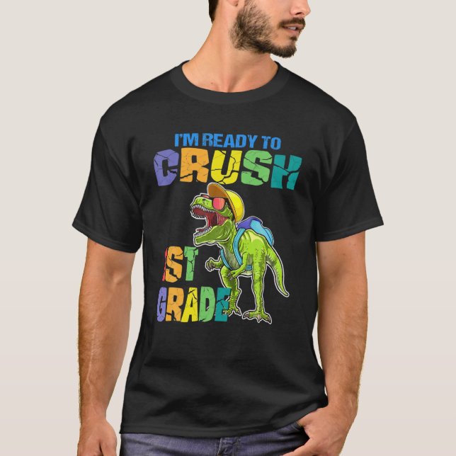I’M Ready To Crush 1St Grade Dinosaur Back To Scho T-Shirt (Front)
