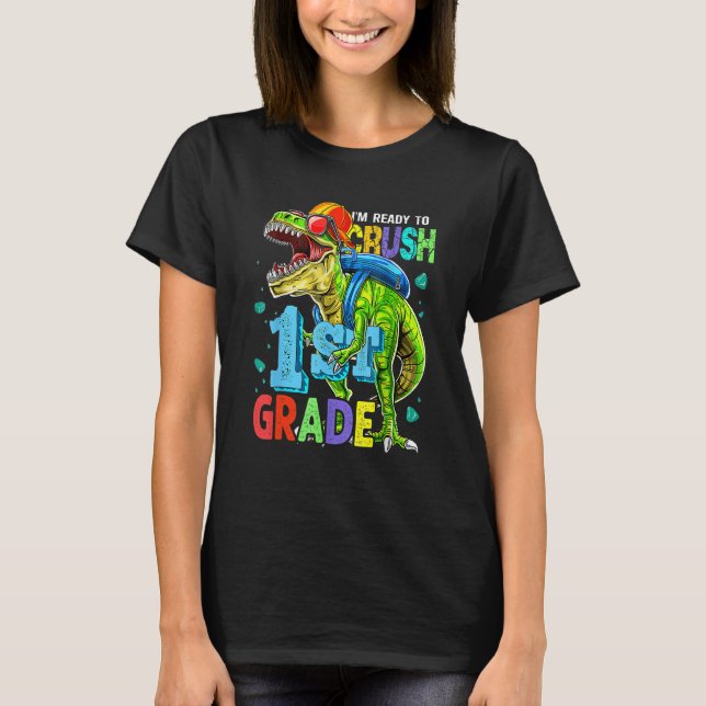 I m Ready To Crush 1st Grade Rex Dinosaur Back To  T-Shirt (Front)