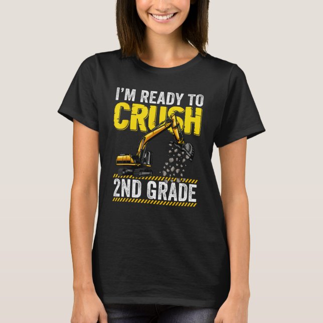 I m Ready To Crush 2nd Grade Construction Excavato T-Shirt (Front)