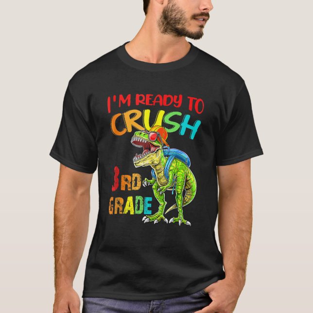 I m Ready To Crush 3rd Grade Dinosaur Back To Scho T-Shirt (Front)