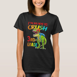I m Ready To Crush 3rd Grade Dinosaur Back To Scho T-Shirt