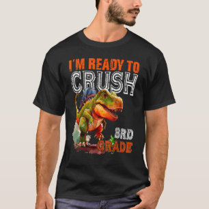 I m Ready To Crush 3rd Grade Rex Back To School T-Shirt